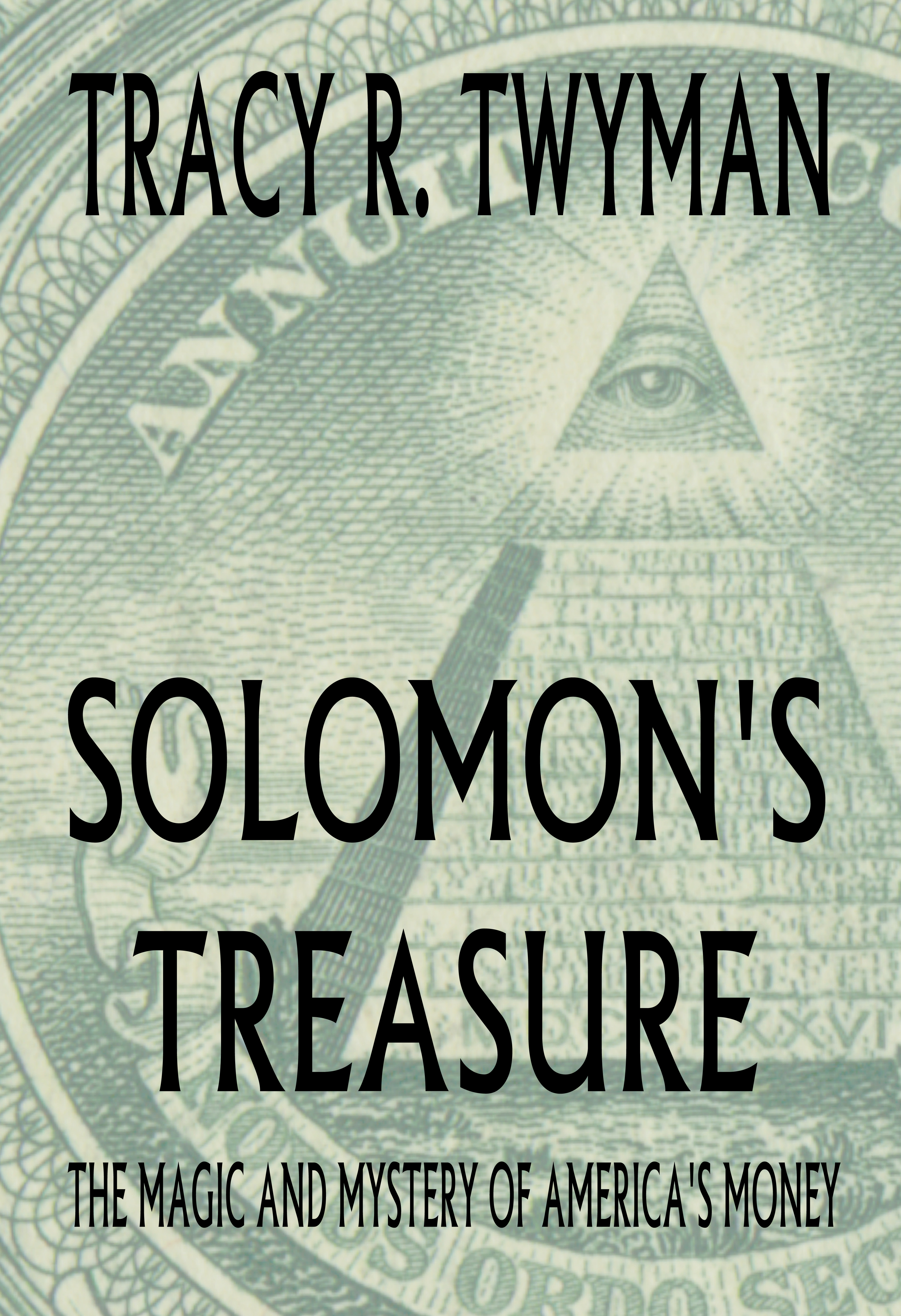 Book Front Cover: Solomon's Treasure: The Magic And Mystery of America's Money by Tracy Twyman