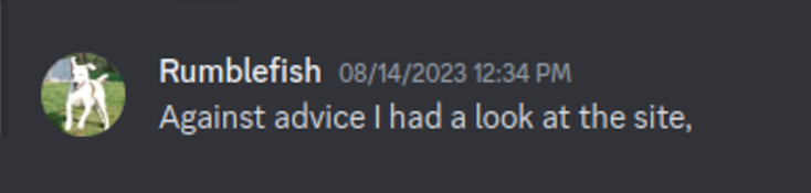 Discord Server: "Against advice I had a look at the site,"...